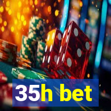 35h bet